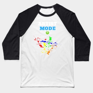 Artist Mode On - Funny Quote Design Baseball T-Shirt